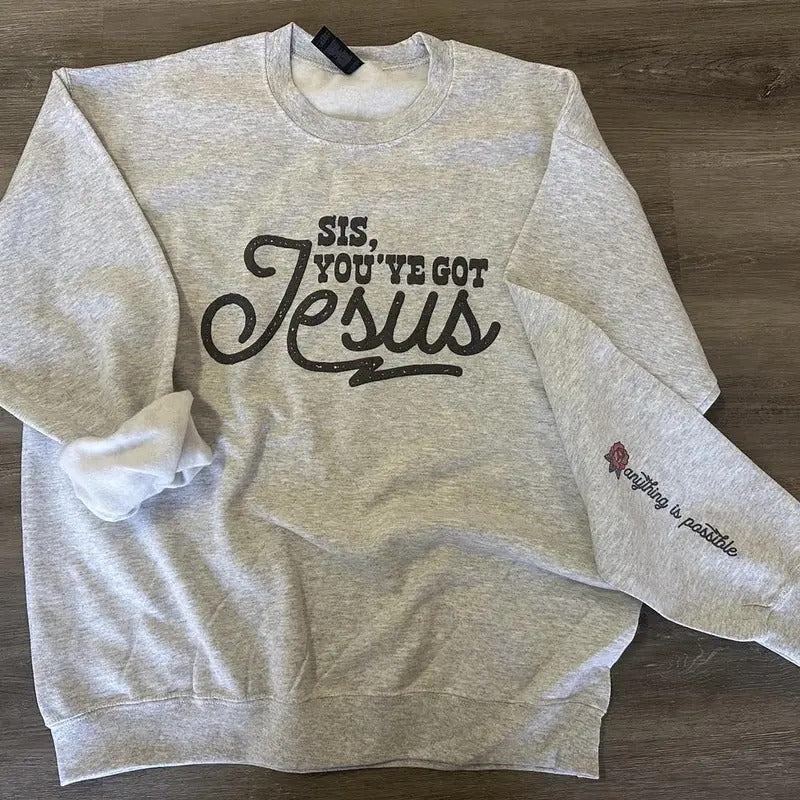 Sis You've Got Jesus - Anything is Possible on Sleeve - Christian Sweatshirt T-Shirts, Hoodie | HypeDripTees.com