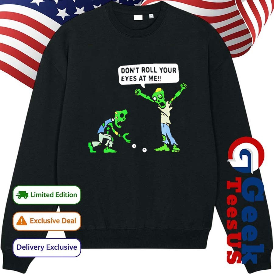 Skeleton don’t roll your eyes at me shirt