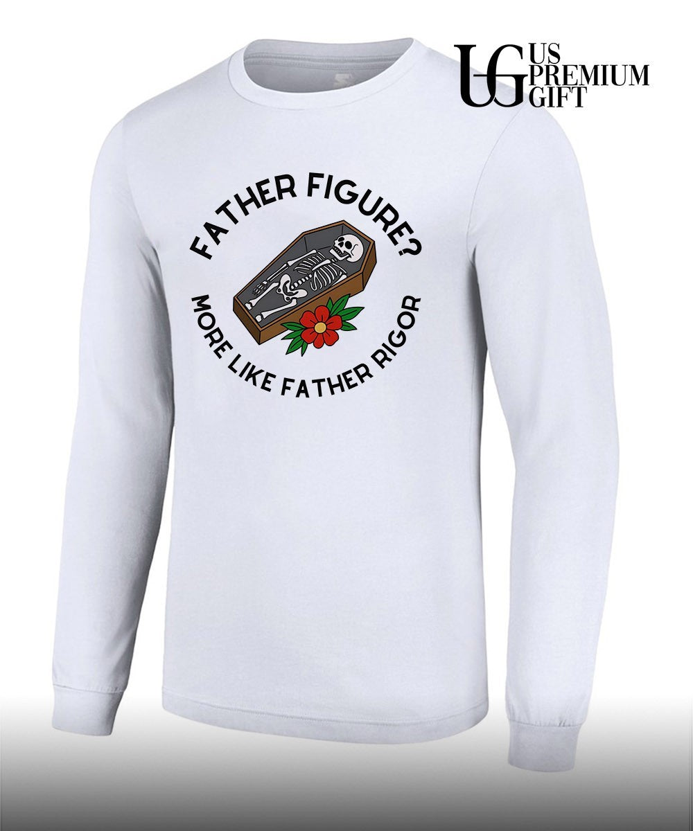 Skeleton father figure more like father rigor shirt