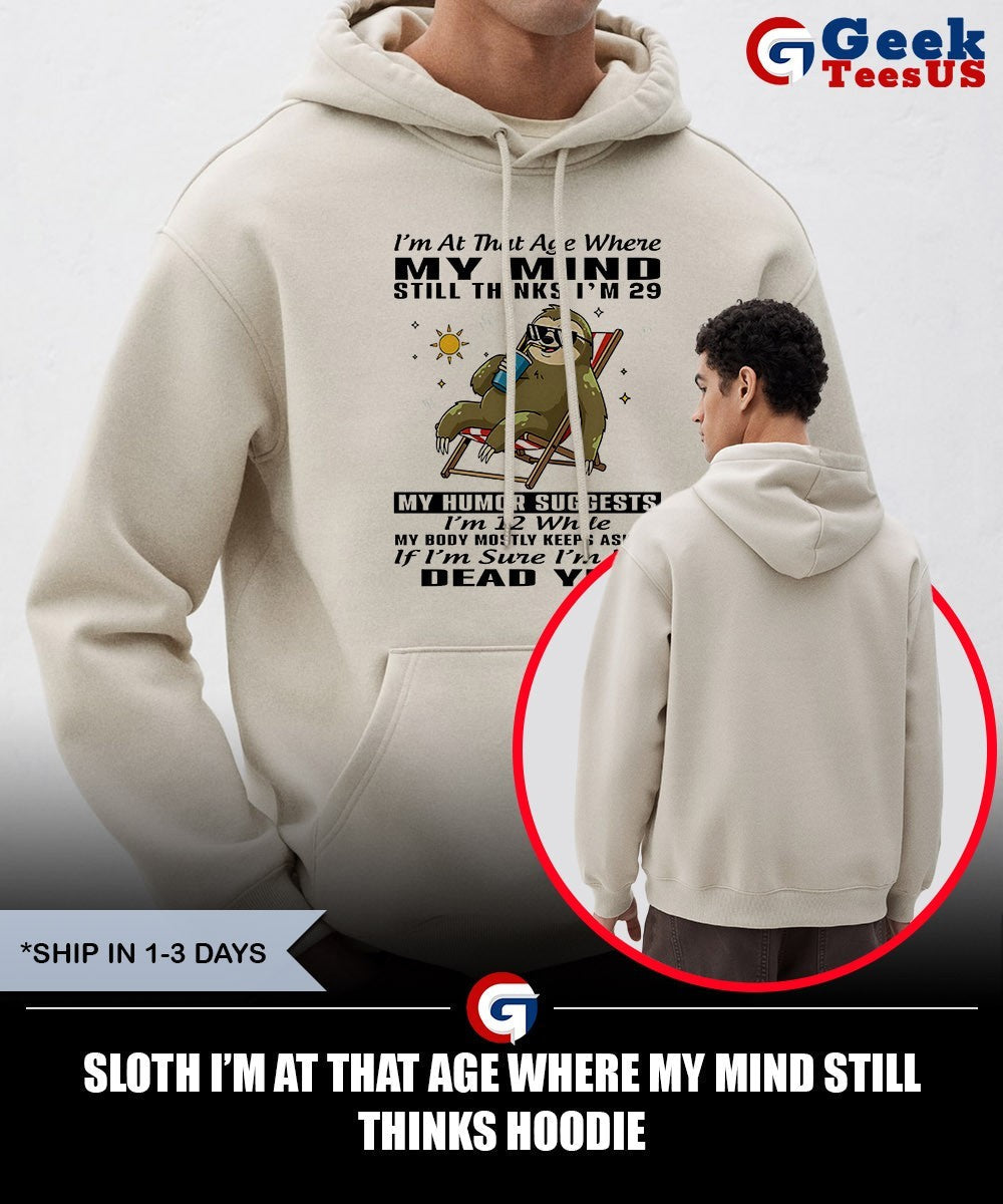 Sloth I’m at that age where my mind still thinks shirt