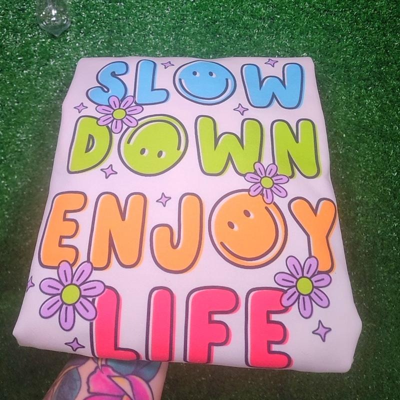 Slow Down Enjoy Life Sweatshirt or Tee Shirt Hoodie | HypeDripTees.com