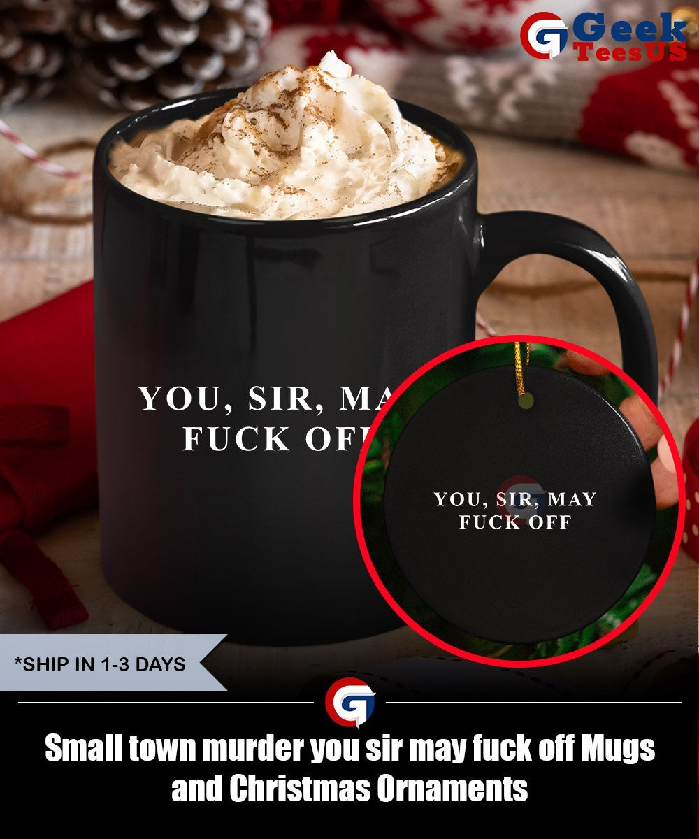 Small town murder you sir may fuck off shirt