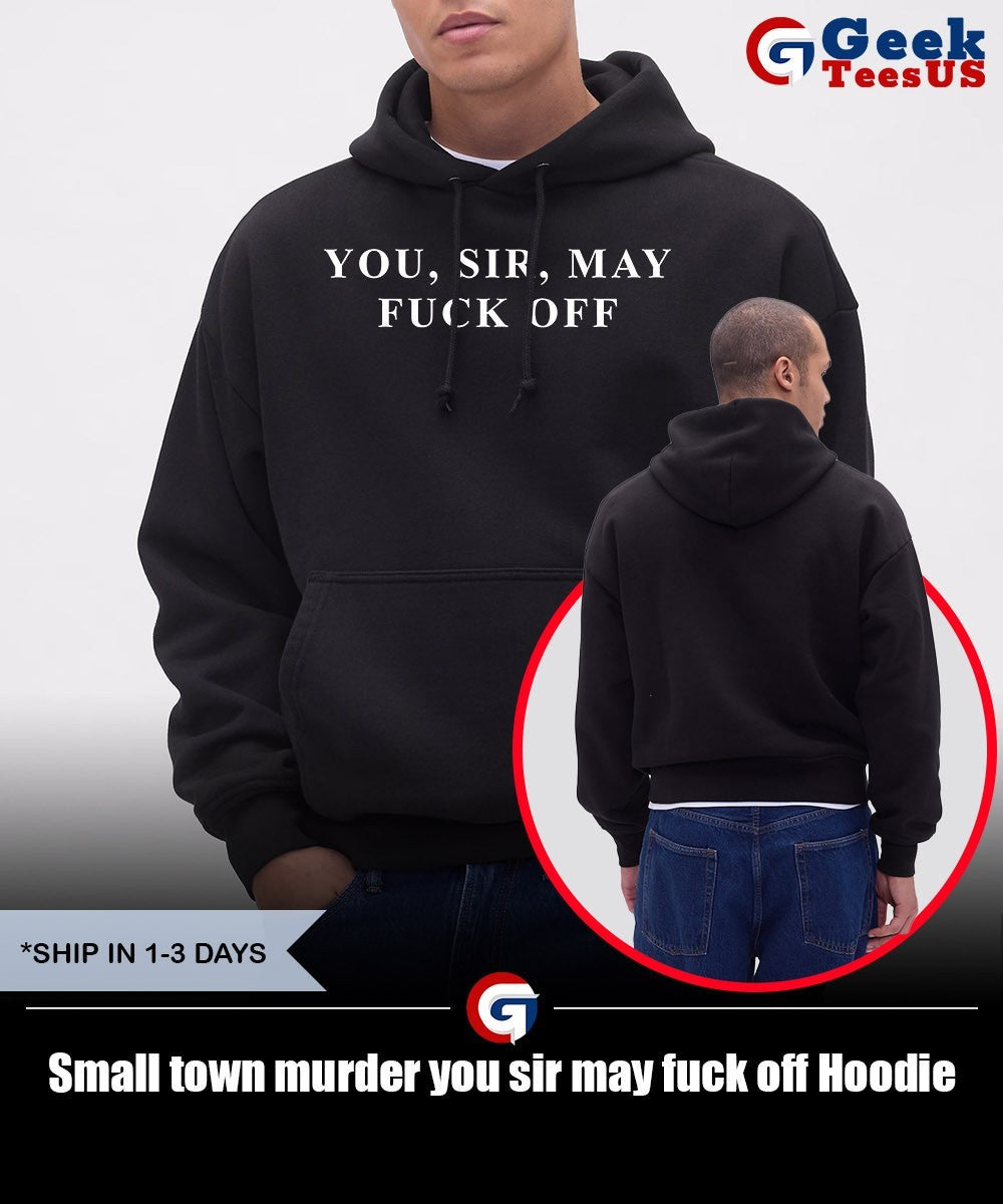 Small town murder you sir may fuck off shirt