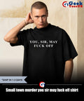 Small town murder you sir may fuck off shirt