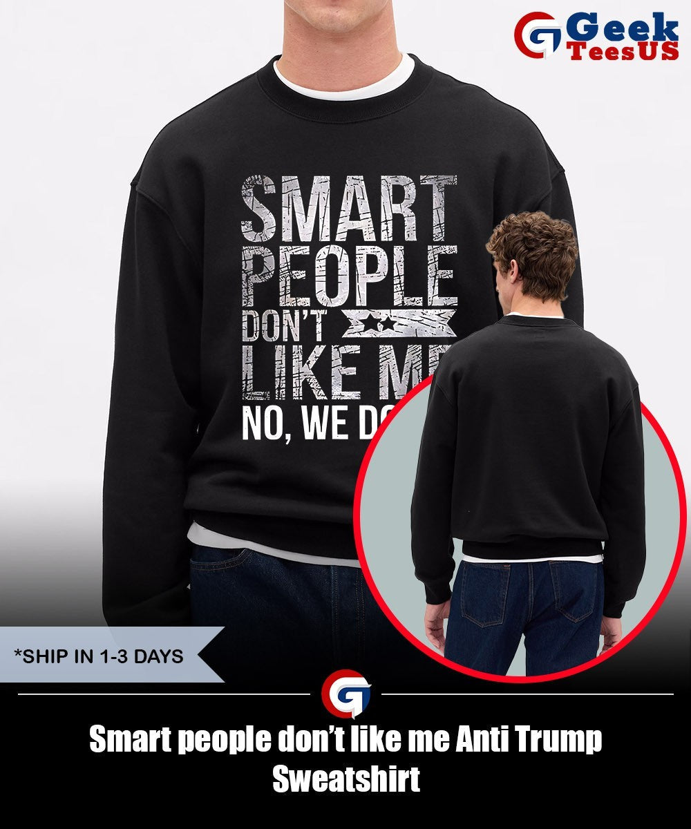 Smart people don’t like me Anti Trump shirt