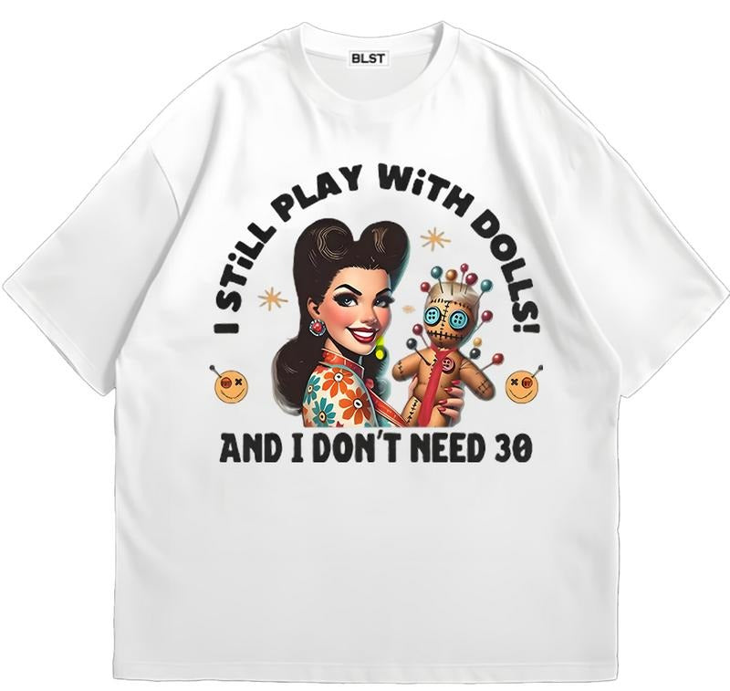 Snarky Anti-Trump I don't need 30 Dolls T-Shirt Everyday Graphic Tee Quality Graphic Design Hoodie, Sweatshirt