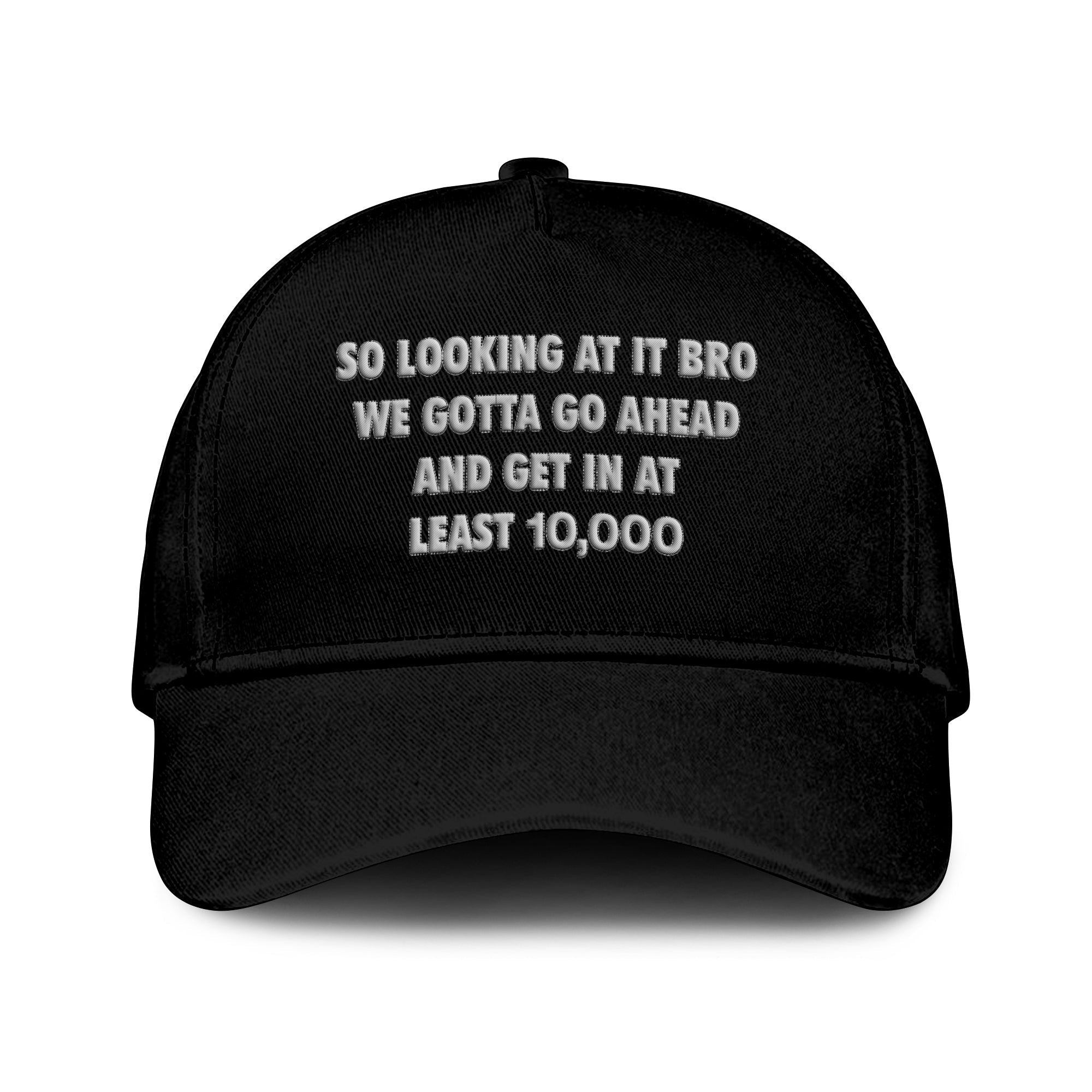 So Looking At It Bro We Gotta Go Ahead And Get In At Least 10000 Hat