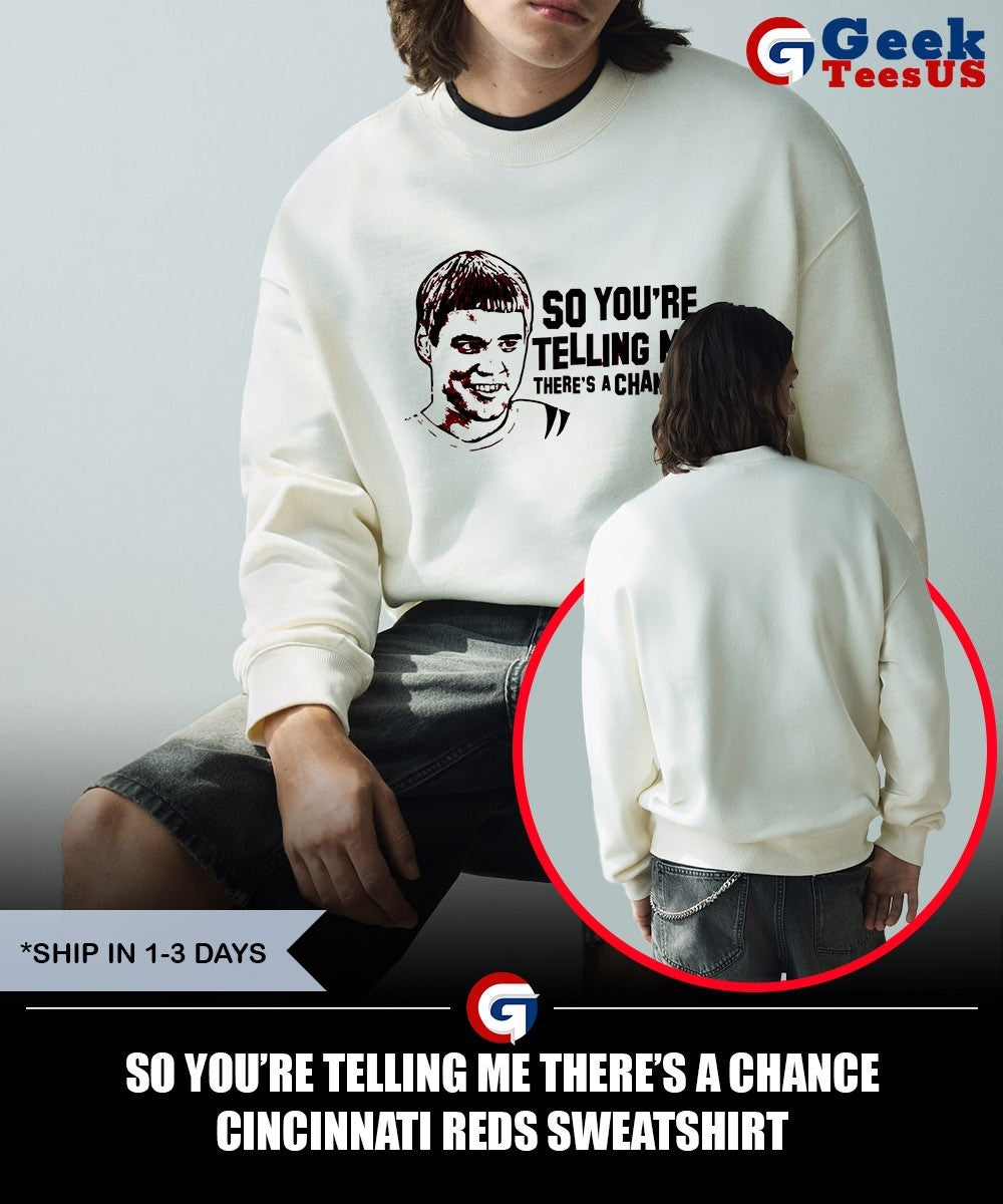 So you’re telling me there’s a chance Cincinnati Reds shirt