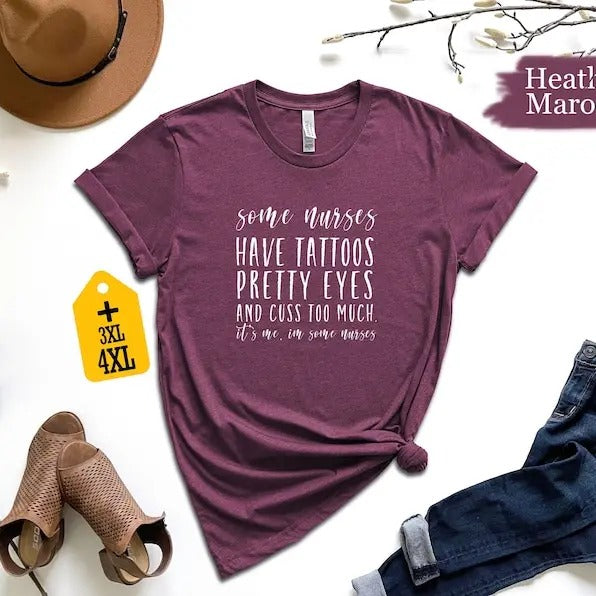 Some Nurses Have Tattoos Pretty Eyes And Cuss Too Much It's Me I'm Some Nurses Shirt, Nurse Graduation Shirts, Aesthetic...