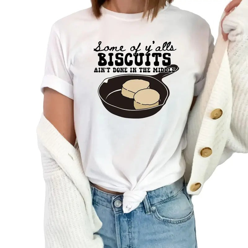 Some of Ya'lls Biscuits Aren't Done in the Middle Unisex T-Shirt Hoodie, Sweatshirt | HypeDripTees.com