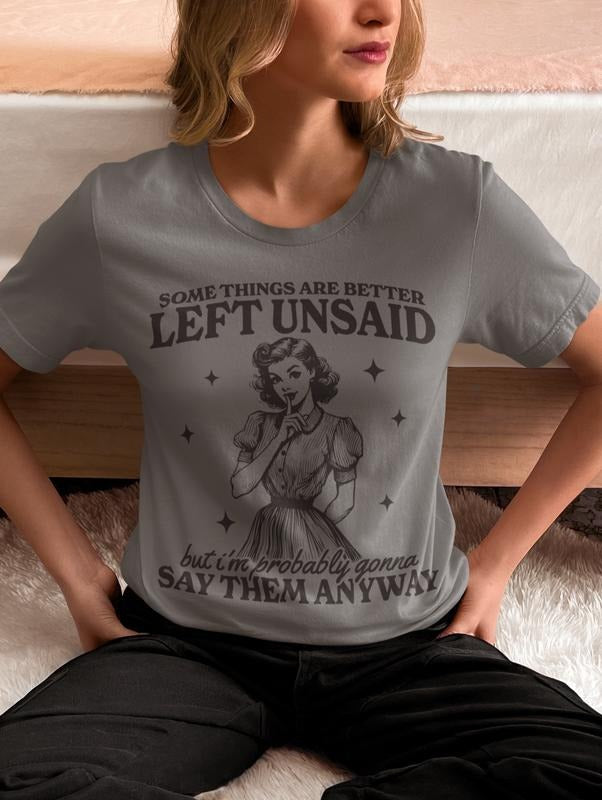 Some things are better left unsaid t-shirt  casual unisex T-shirt  - funny graphic tees 