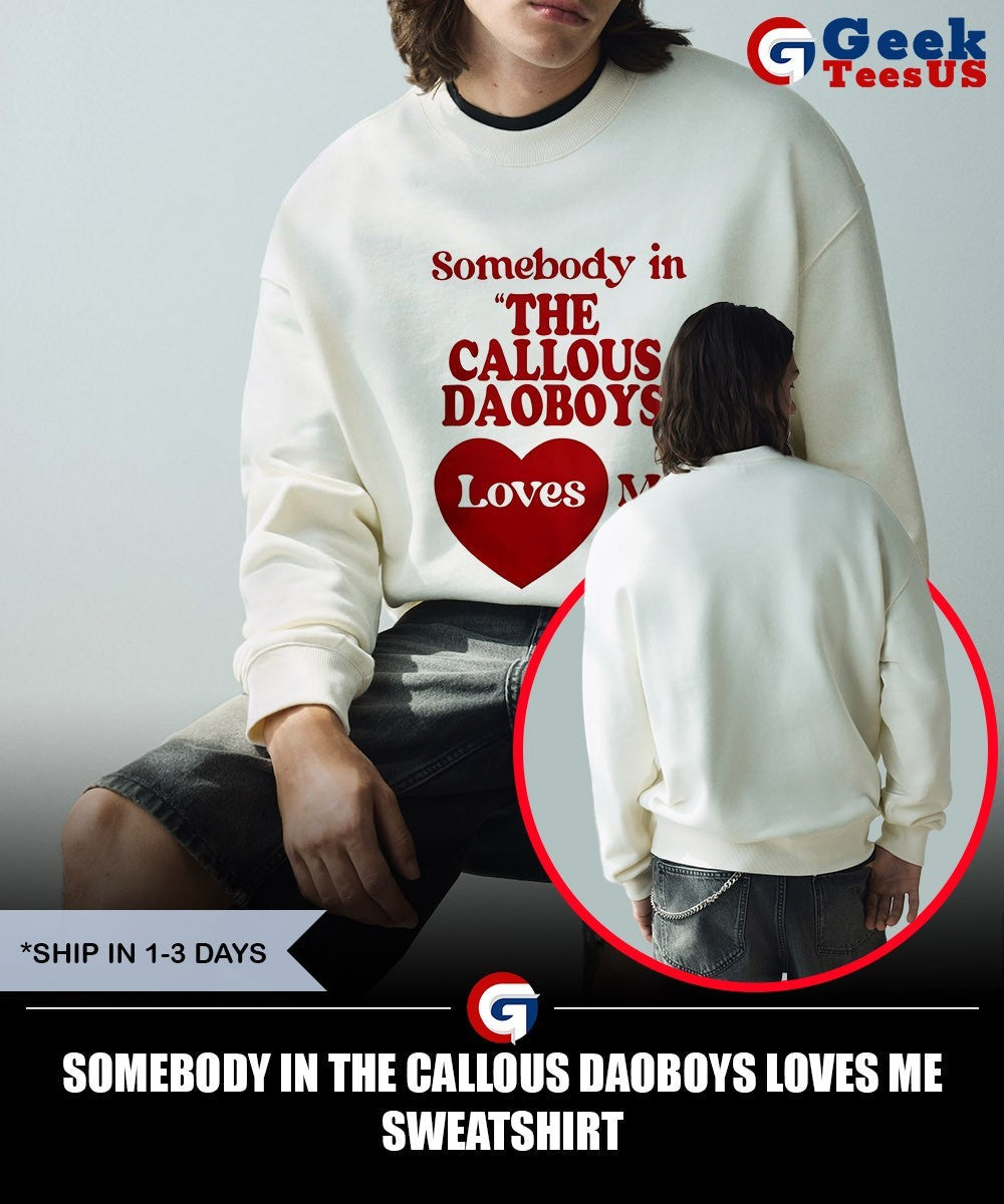 Somebody in the Callous Daoboys loves me shirt