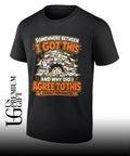 Somewhere between I got this and why did I agree to this shirt