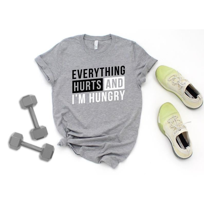 Everything Hurts and I'm Hungry Funny Women's Workout T Shirt / Cute Sarcastic Unisex Gym Top / Sore From Training...
