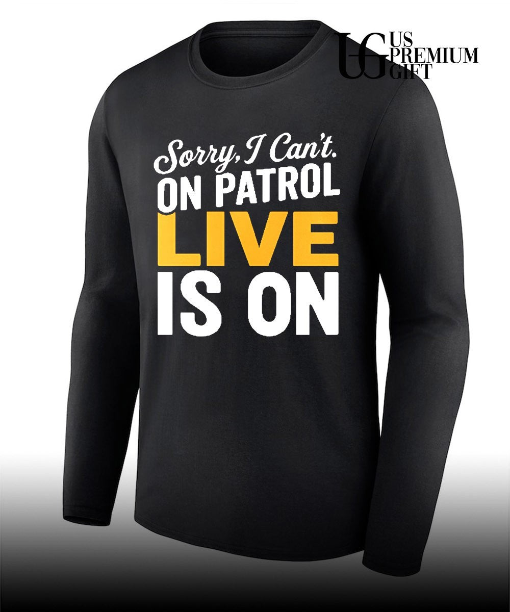 Sorry I can’t on patrol live is on shirt