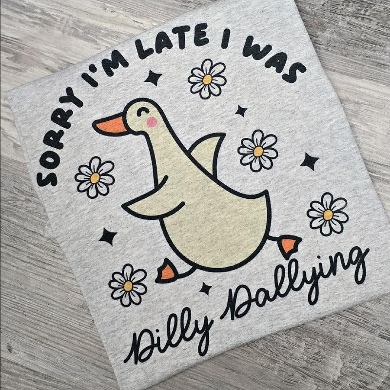 Sorry I'm late I was Dilly dallying  Graphic Tee or Sweatshirt shirts women Hoodie | HypeDripTees.com