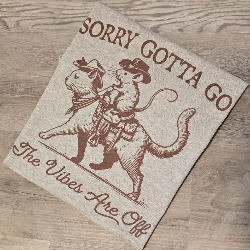 Sorry gotta go the vibes are off Graphic Tee or Sweatshirt Hoodie | HypeDripTees.com