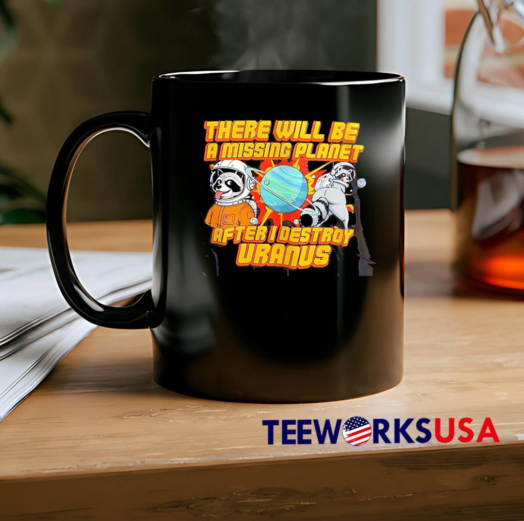Space Raccoon Destroying Planet There Will Be a Missing After I Uranus T-Shirt