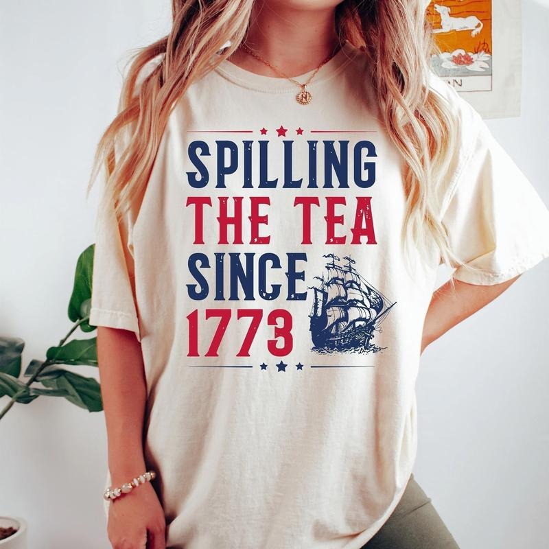 Spilling The Tea Since 1773 Shirt, Funny 4th of July Shirt, Independence Day T-shirt, Patriotic Shirt, USA T Shirt,...