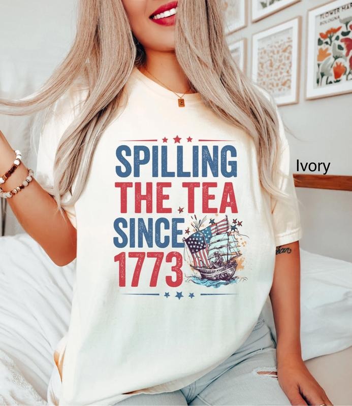 Spilling The Tea Since 1773 T Shirt Hoodie Sweater Funny 4th Of July T-shirt Boston Tea Tshirt Fourth Of July T Shirt Usa...