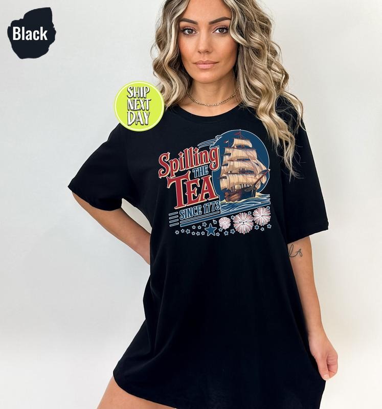 Spilling The Tea Since 1773 T Shirt Hoodie Sweater Independence Day Tee American History Lover Gift Boston Tea Party...