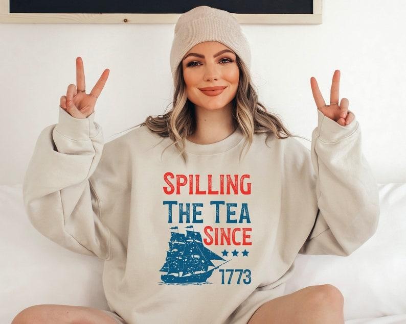 Spilling The Tea Since 1773 T Shirt Hoodie Sweater, 4th of July Gift T Shirt, Patriotic American Sweatshirt, Usa...