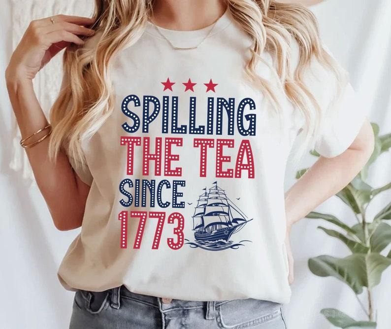 Spilling The Tea Since 1773 T Shirt Hoodie Sweater, Retro 4th Of July Shirt, America Shirt, USA Shirt, Women's Shirt,...