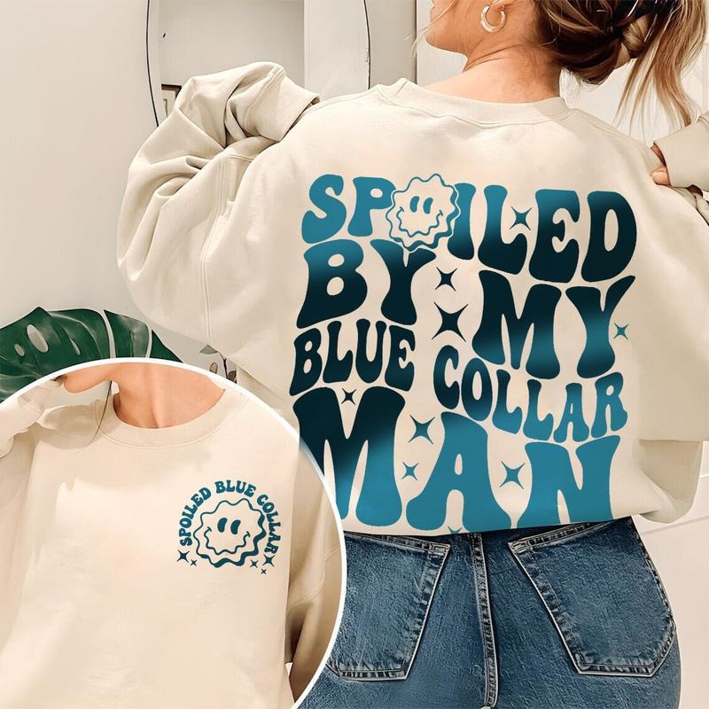 Spoiled By My Blue Collar Man Sweatshirt Blue Collar Wife Sweatshirt Spoiled Girlfriend Shirt Funny Blue Collar Shirt...
