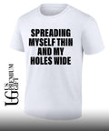 Spreading myself thin and my holes wide shirt