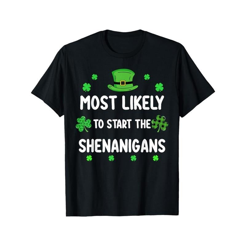 St Patricks day Shamrock Most Likely To Start The Shenanigan T-Shirt Made in USAstyle{n002}2 Hoodie, Sweatshirt