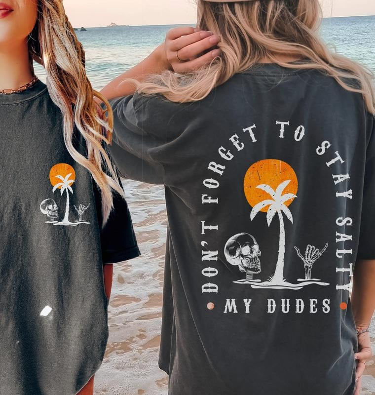 Stay Salty My Dudes Shirt Summer Funny T Shirt Beach Design Retro Summer Vintage Stay Salty Hoodie Sweater Summer Vibes...