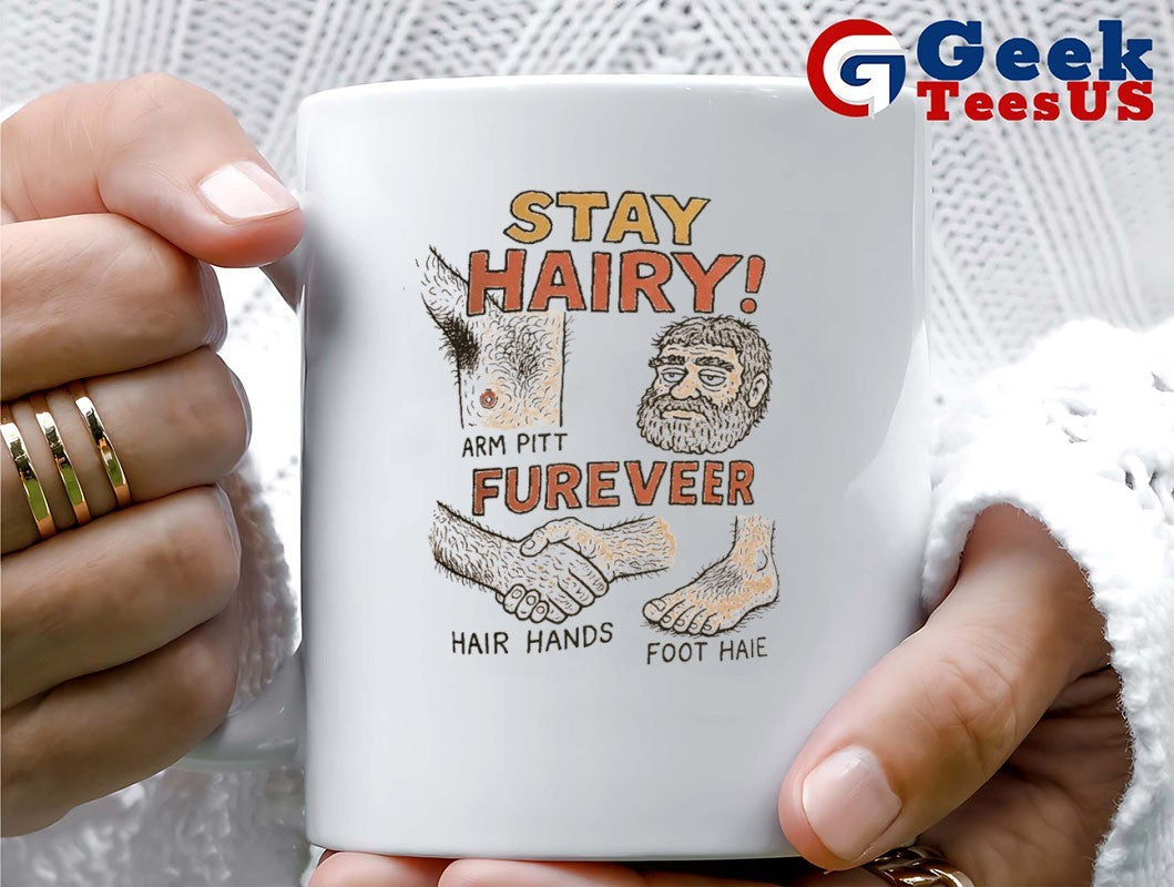 Stay hairy arm pitt fureveer hair hands foot haie shirt