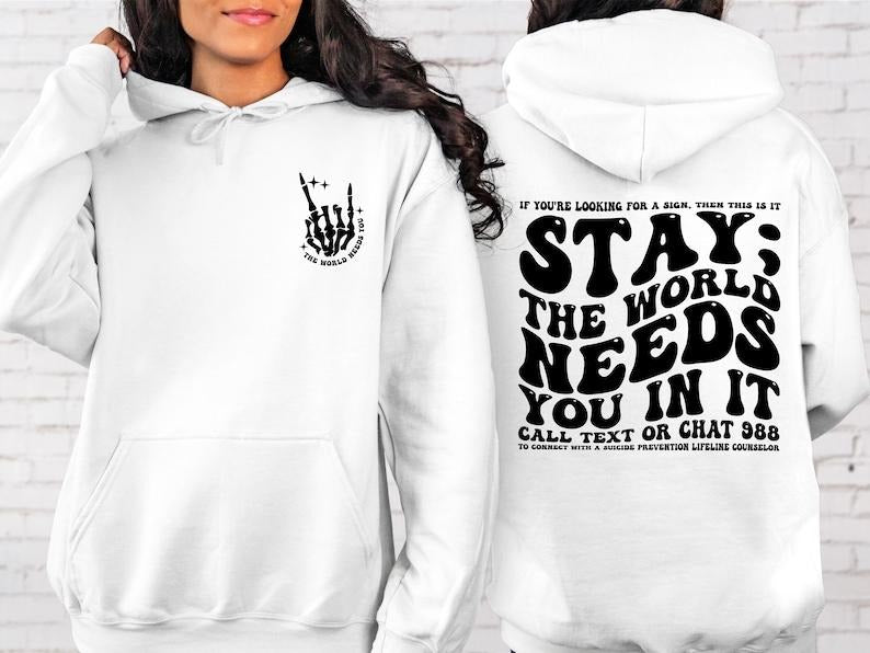 Stay; The World Needs You In It Hoodie, Motivational Hoodie, Suicide Prevention Hoodie, Mental Health  T-shirt, sweater...