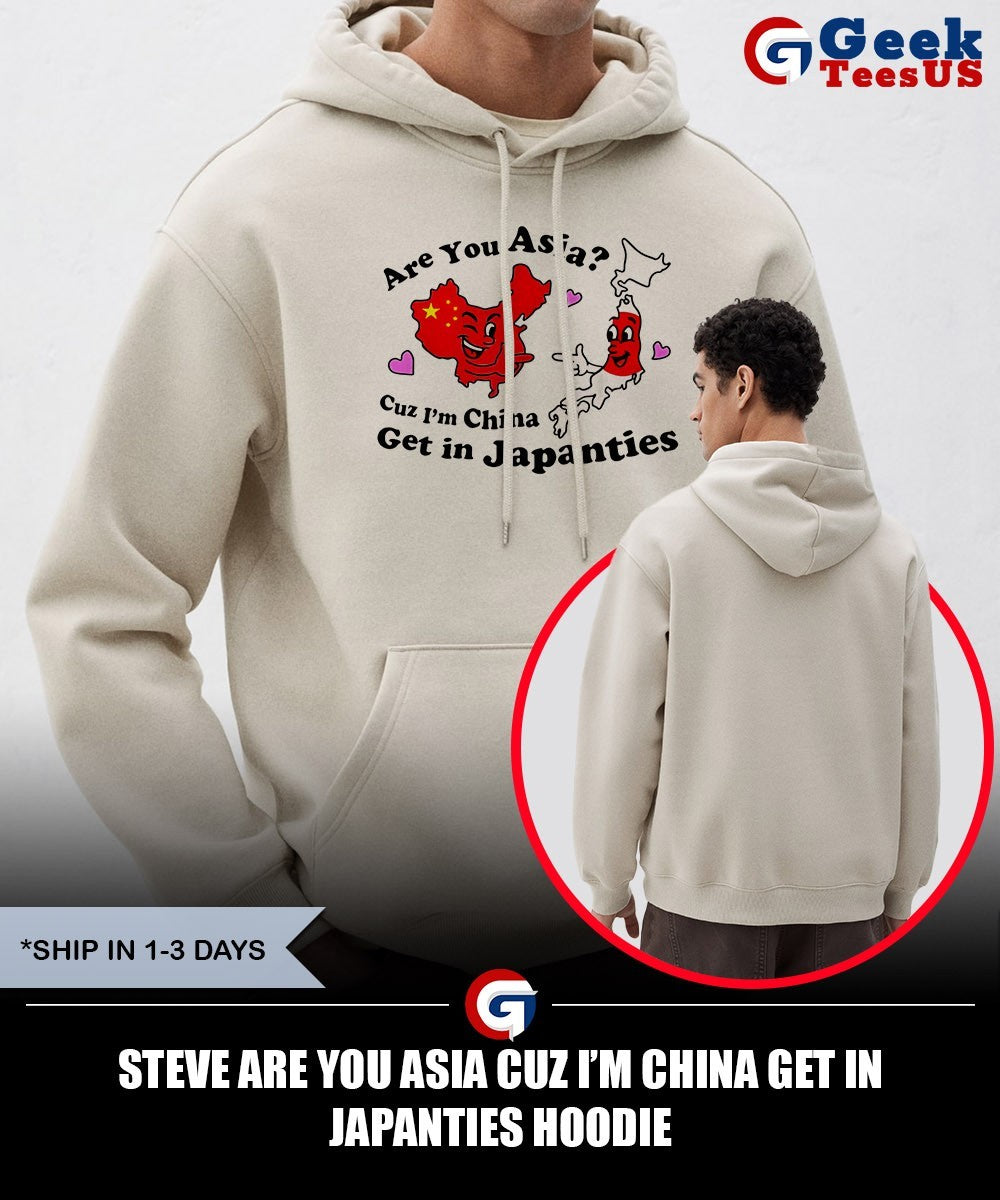 Steve are you asia CUZ I’m china get in japanties shirt