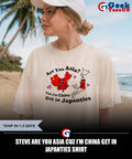 Steve are you asia CUZ I’m china get in japanties shirt