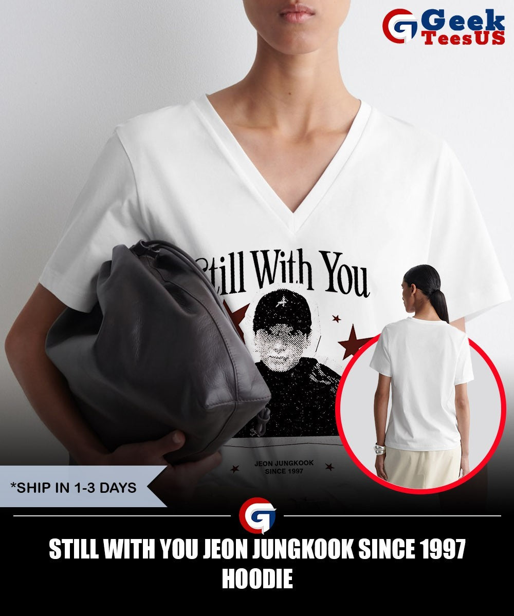 Still with you Jeon Jungkook since 1997 shirt