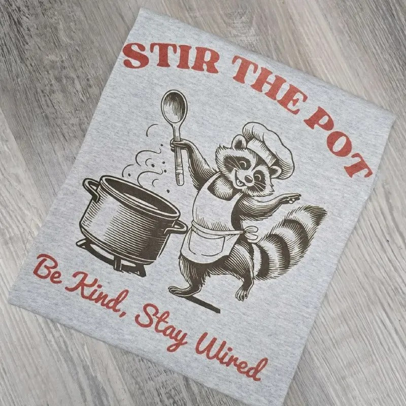 Stir the pot be kind stay wired Graphic Tee or Sweatshirt Hoodie | HypeDripTees.com