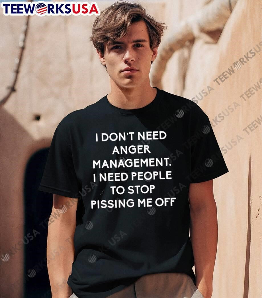 Stop Irritating Me I Don’t Need Anger Management T-Shirt