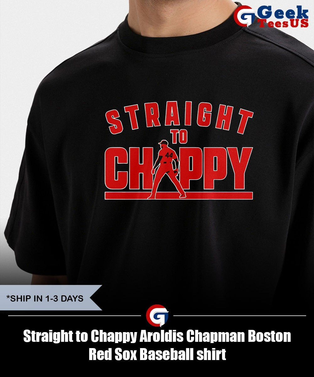 Straight to Chappy Aroldis Chapman Boston Red Sox Baseball shirt