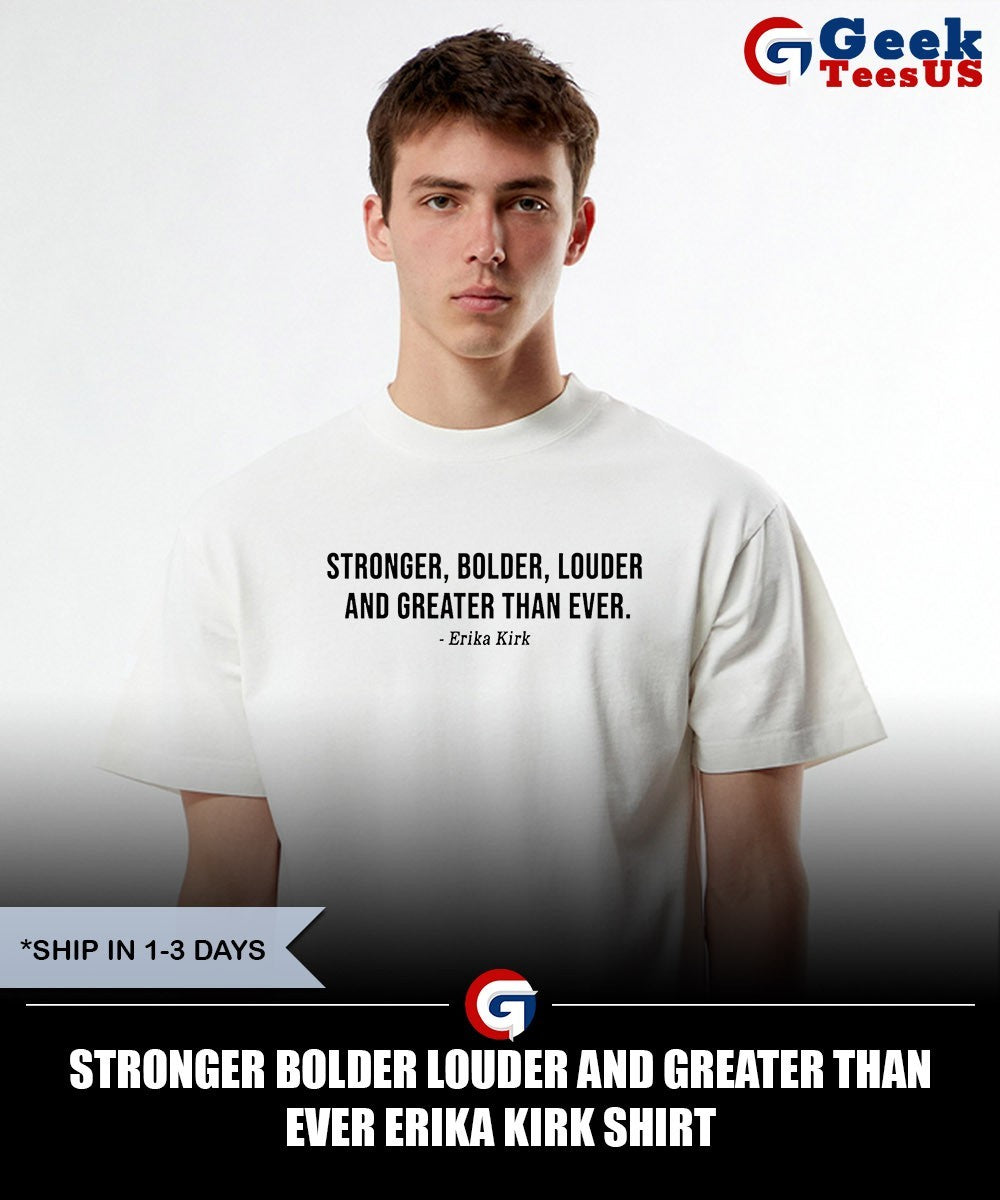 Stronger bolder louder and greater than ever Erika Kirk shirt