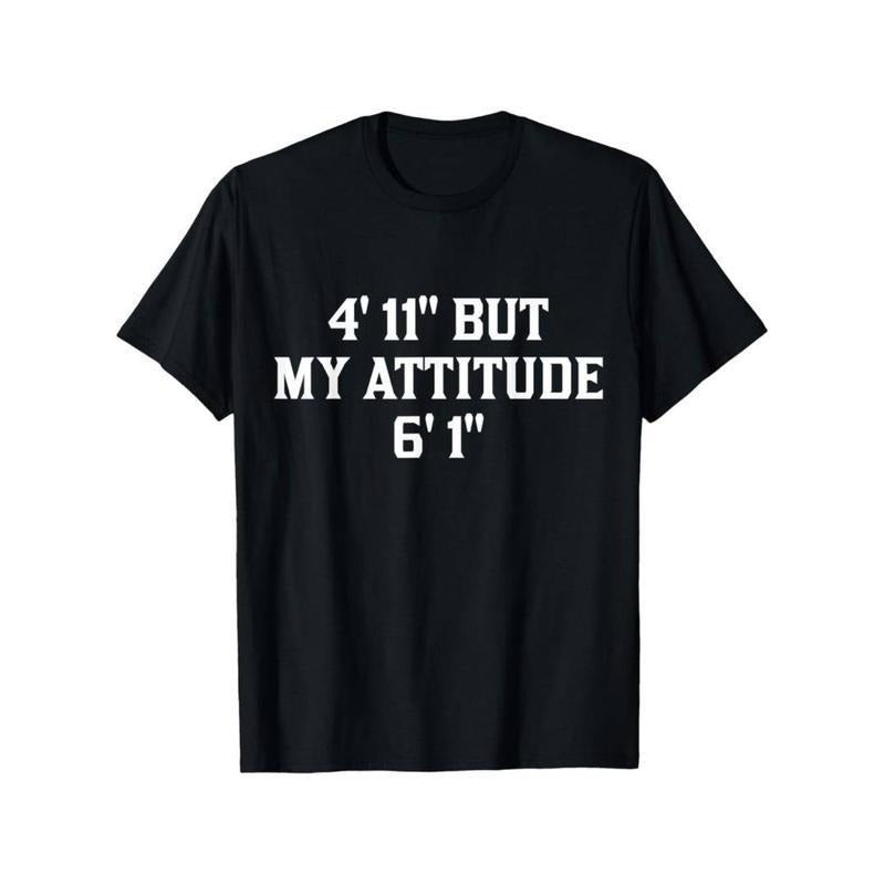 Summer t Shirts 4 Foot 11 But My Attitude 6 Foot 1 Funny Saying Short Girl T-Shirt Hoodie, Sweatshirt | HypeDripTees.com