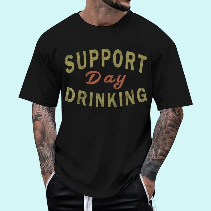 Support Day Drinking Drinking Drunk Cotton 100% Top Trending T-Shirts, Hoodie, Sweatshirt