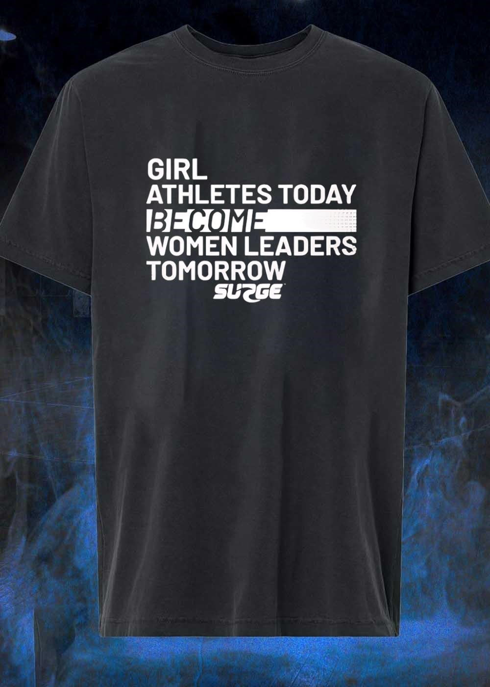 Surge Apparel Girl Athletes Today Become Women Leaders Tomorrow T-Shirt