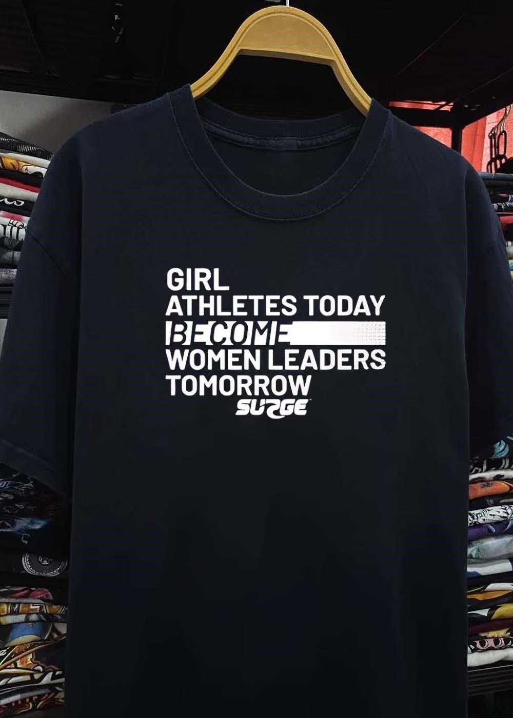 Surge Apparel Girl Athletes Today Become Women Leaders Tomorrow T-Shirt
