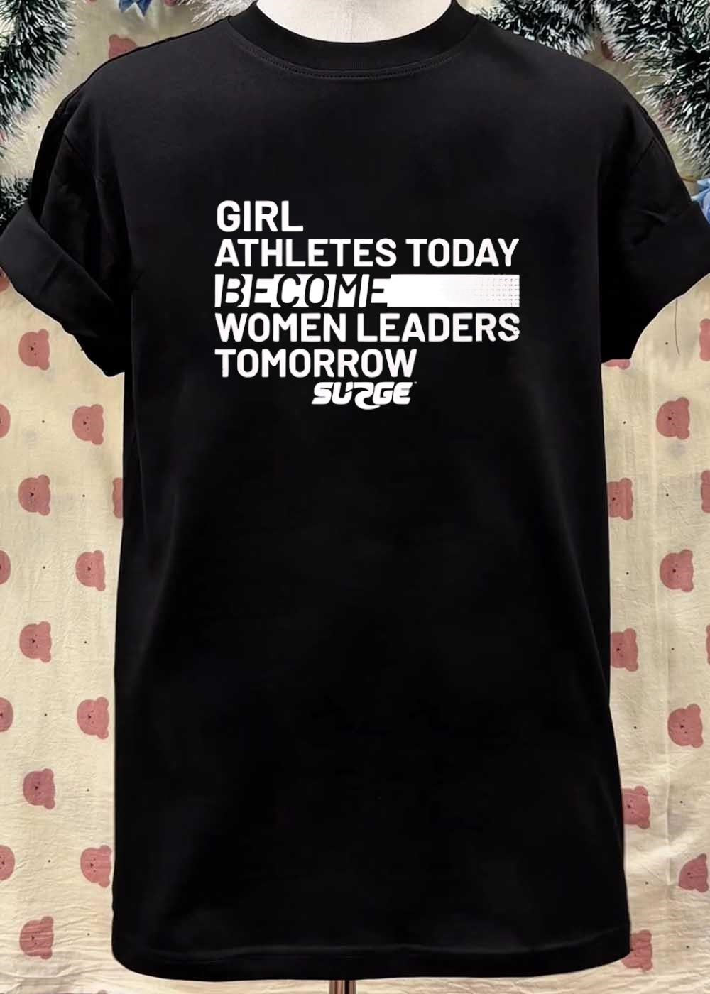 Surge Apparel Girl Athletes Today Become Women Leaders Tomorrow T-Shirt
