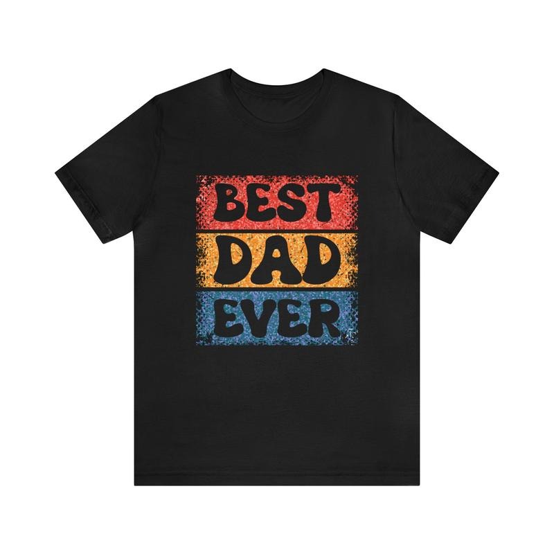 Best Dad Ever Unisex Jersey Short Sleeve Tee Father's Day Shirt/T-shirt/Hoodie/Sweater Dad Gift Proud Dad Shirt...