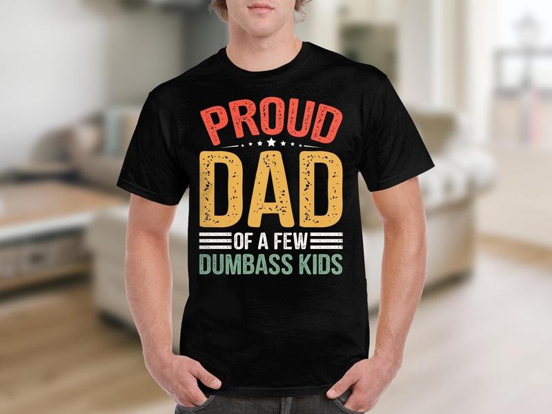 Proud Dad Of A Few Dumbass Kids Funny Quote Shirt/T-shirt/Hoodie/Sweater Father's Day Gift Humorous Dad Shirt Sweatshirt