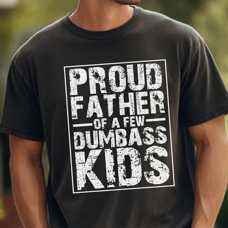 Proud Father Of A Few Dumbass Kids Funny Dad Shirt/T-shirt/Hoodie/Sweater Father's Day Happy Father's Day Dada Dad Jokes...