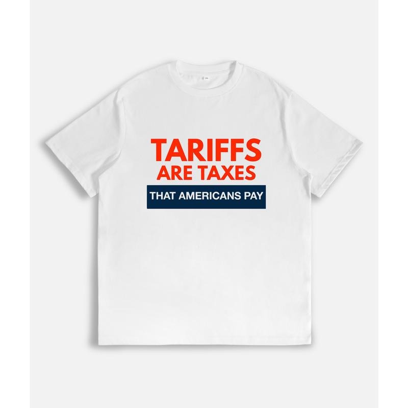 T - Shirt with Bold Declaration "TARIFFS ARE TAXES THAT AMERICANS PAY" Hoodie, Sweatshirt | HypeDripTees.com