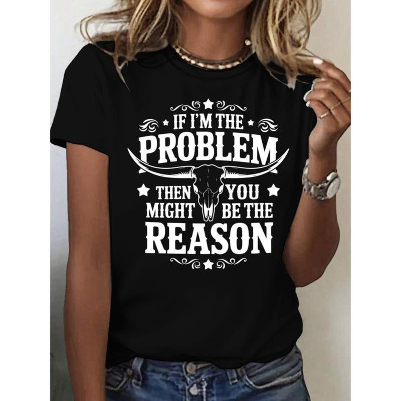 T - Shirt with a Bold and Sassy Phrase "IF I'M THE PROBLEM THEN YOU MIGHT BE THE REASON" and a Cool Longhorn Skull...